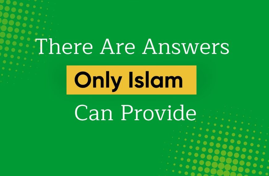 Answers That Only Islam Can Provide…